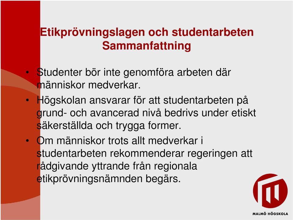 Högskolan ansvarar för att studentarbeten på grund- och avancerad nivå bedrivs under etiskt