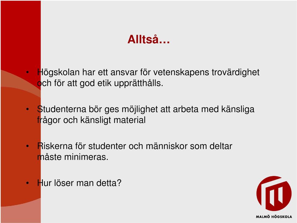 Studenterna bör ges möjlighet att arbeta med känsliga frågor och