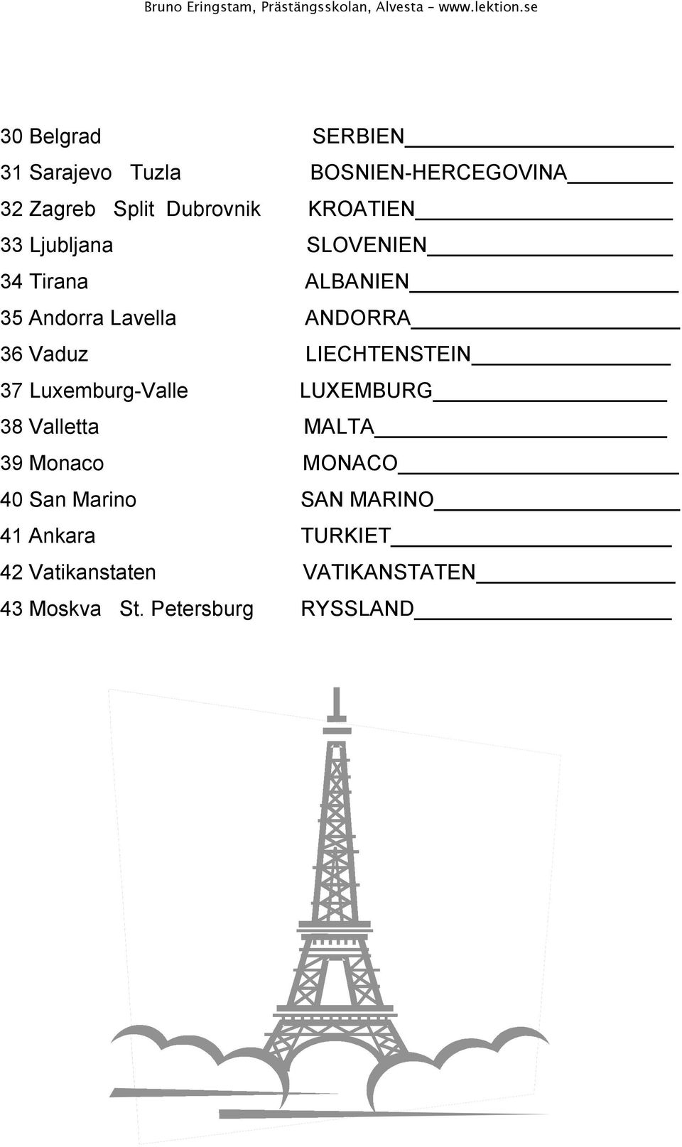 LIECHTENSTEIN 37 Luxemburg-Valle LUXEMBURG 38 Valletta MALTA 39 Monaco MONACO 40 San