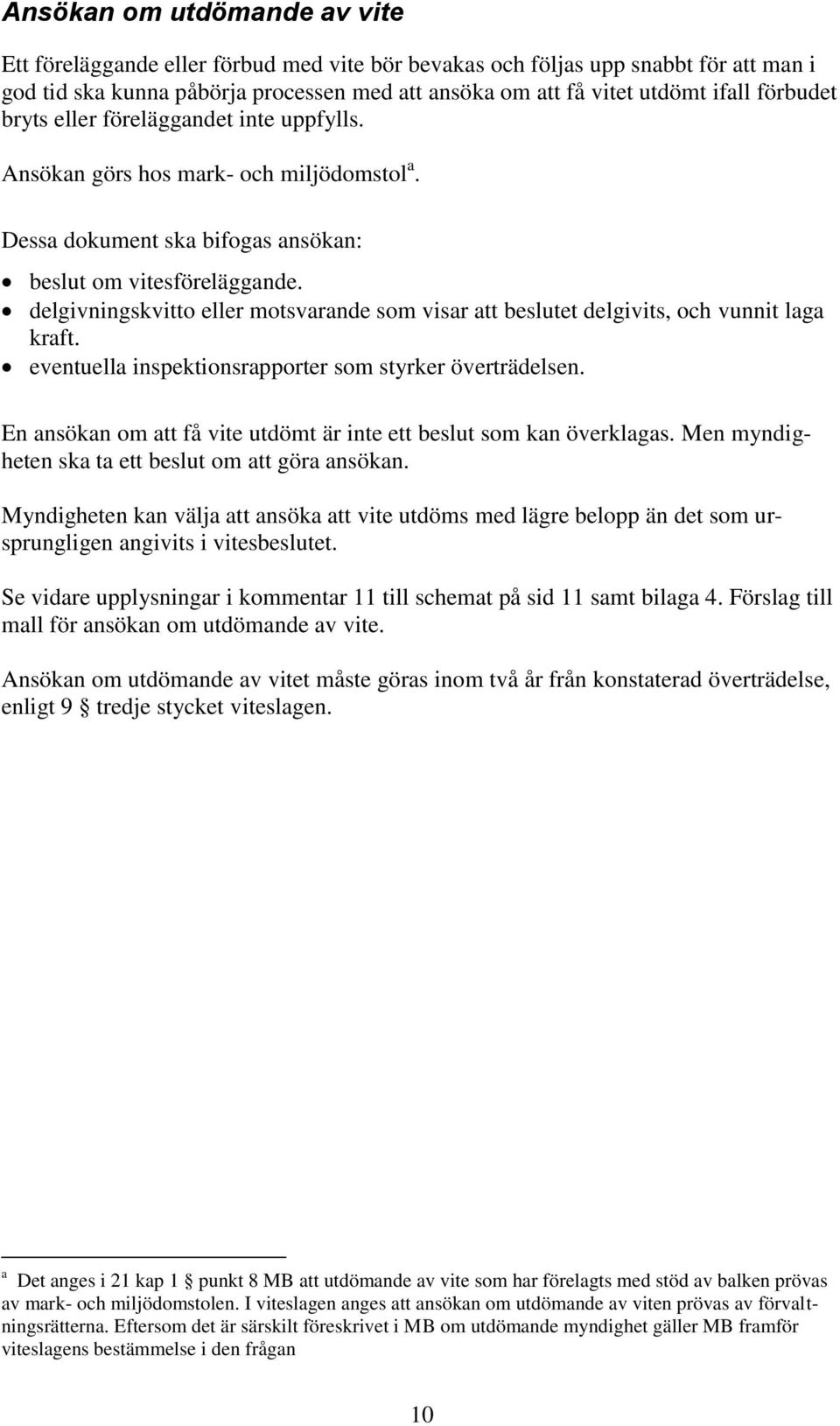 delgivningskvitto eller motsvarande som visar att beslutet delgivits, och vunnit laga kraft. eventuella inspektionsrapporter som styrker överträdelsen.