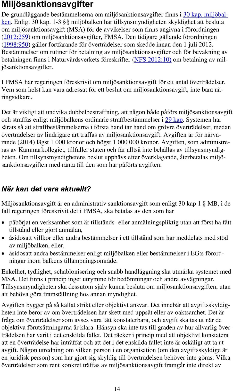 Den tidigare gällande förordningen (1998:950) gäller fortfarande för överträdelser som skedde innan den 1 juli 2012.