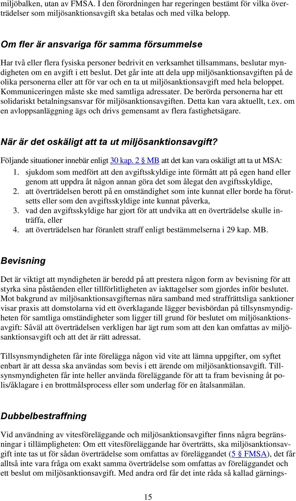 Det går inte att dela upp miljösanktionsavgiften på de olika personerna eller att för var och en ta ut miljösanktionsavgift med hela beloppet. Kommuniceringen måste ske med samtliga adressater.