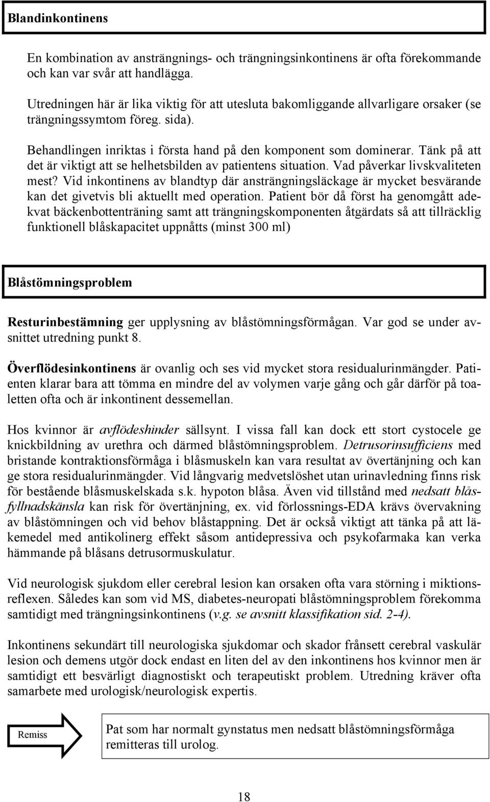 Tänk på att det är viktigt att se helhetsbilden av patientens situation. Vad påverkar livskvaliteten mest?