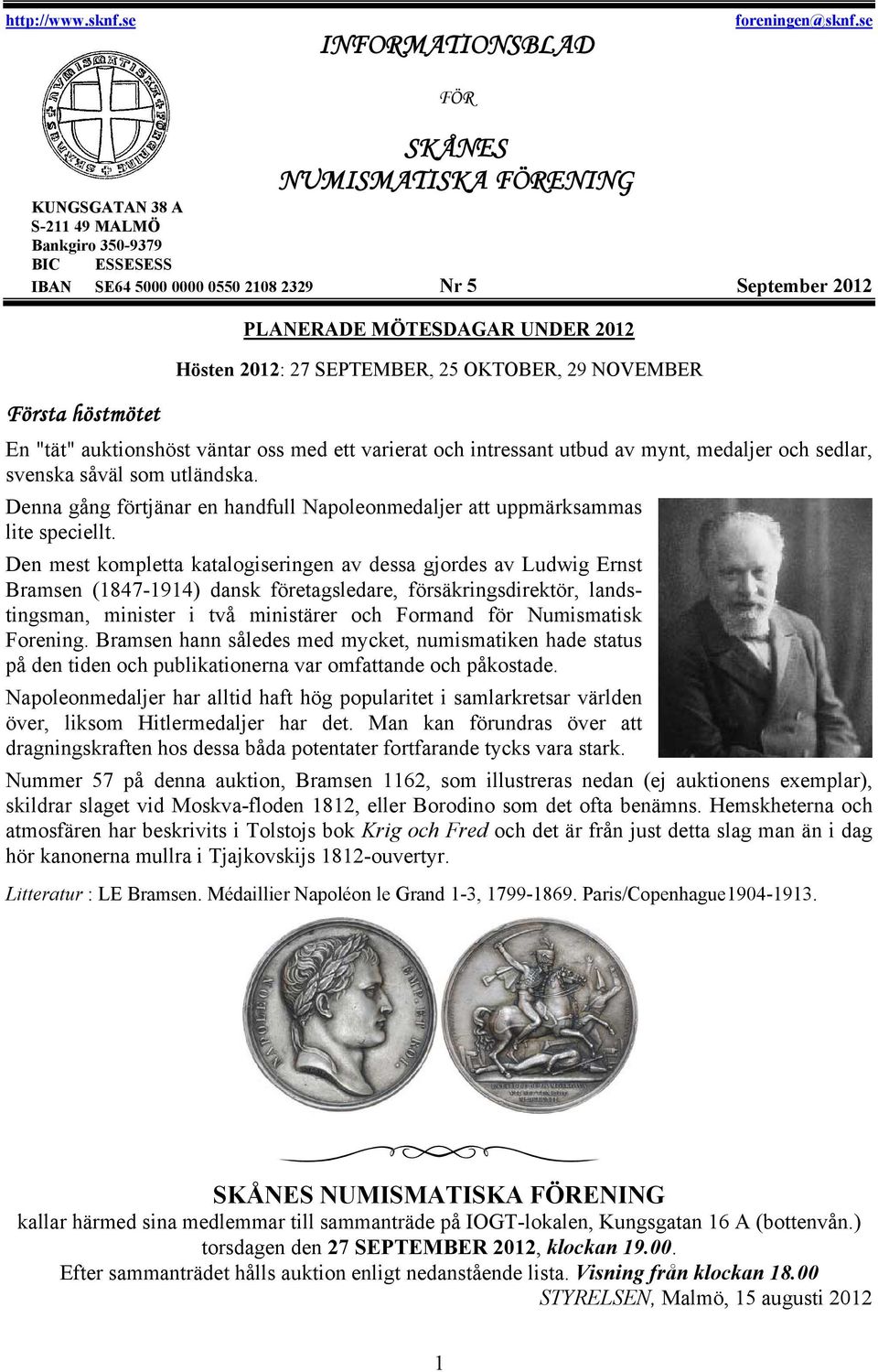 Hösten 2012: 27 SEPTEMBER, 25 OKTOBER, 29 NOVEMBER En "tät" auktionshöst väntar oss med ett varierat och intressant utbud av mynt, medaljer och sedlar, svenska såväl som utländska.