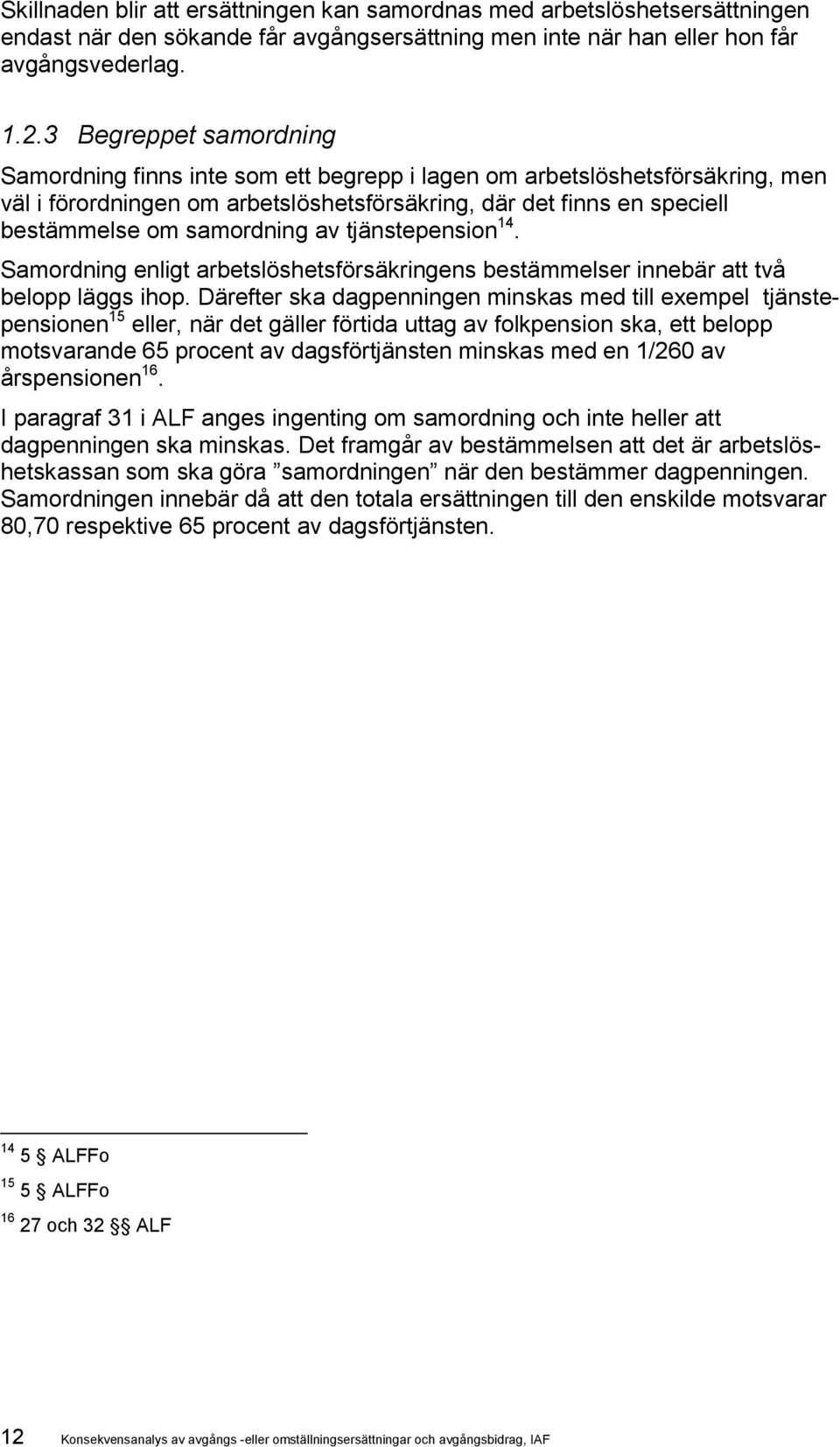 av tjänstepension 14. Samordning enligt arbetslöshetsförsäkringens bestämmelser innebär att två belopp läggs ihop.