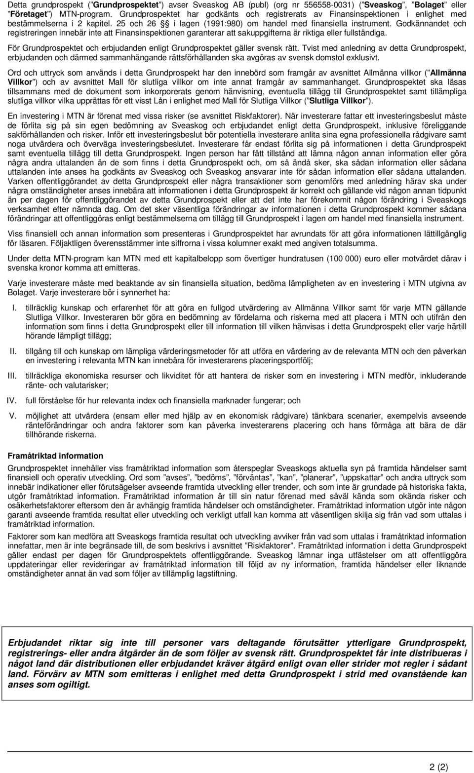 Godkännandet och registreringen innebär inte att Finansinspektionen garanterar att sakuppgifterna är riktiga eller fullständiga.