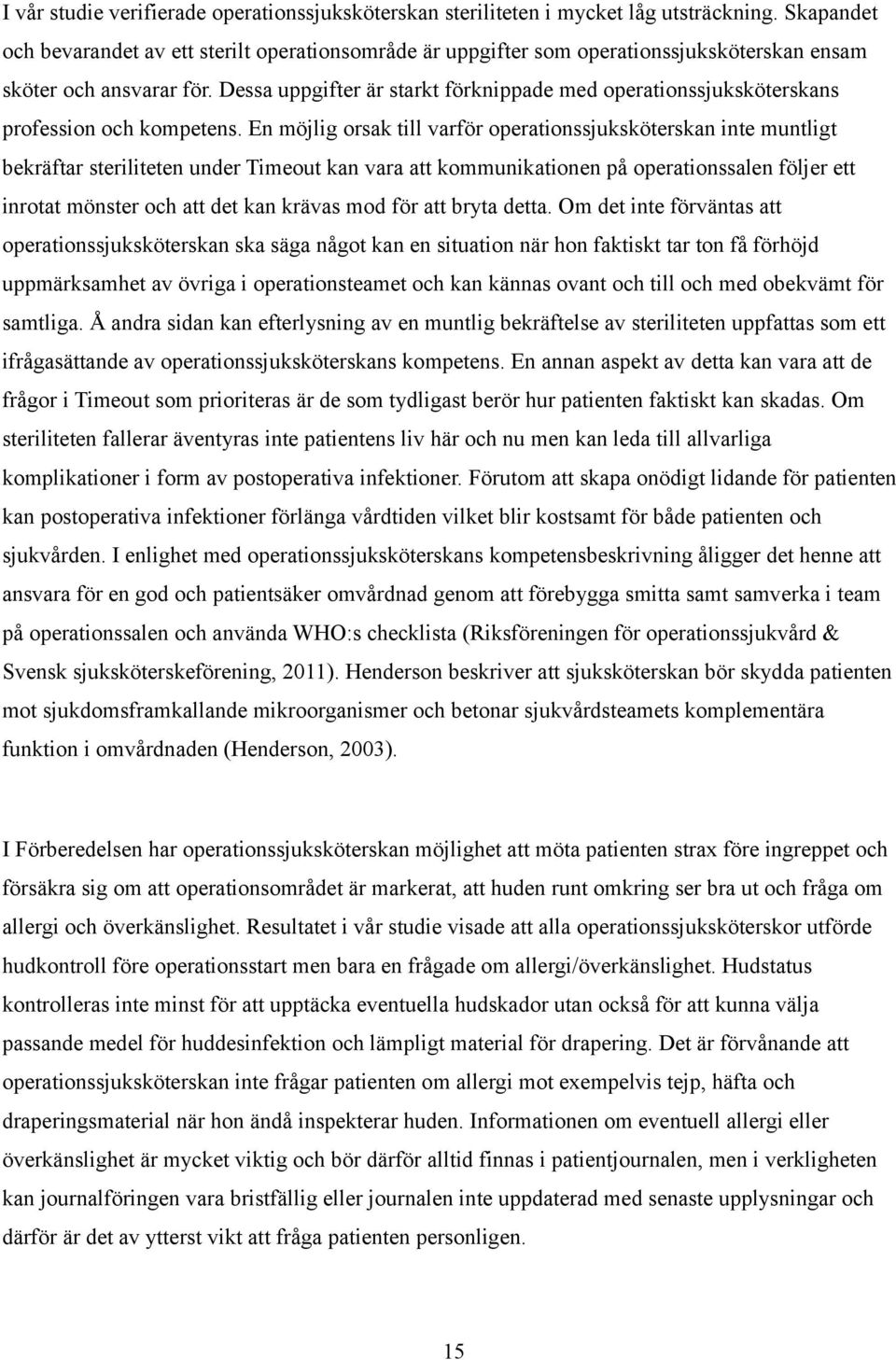 Dessa uppgifter är starkt förknippade med operationssjuksköterskans profession och kompetens.