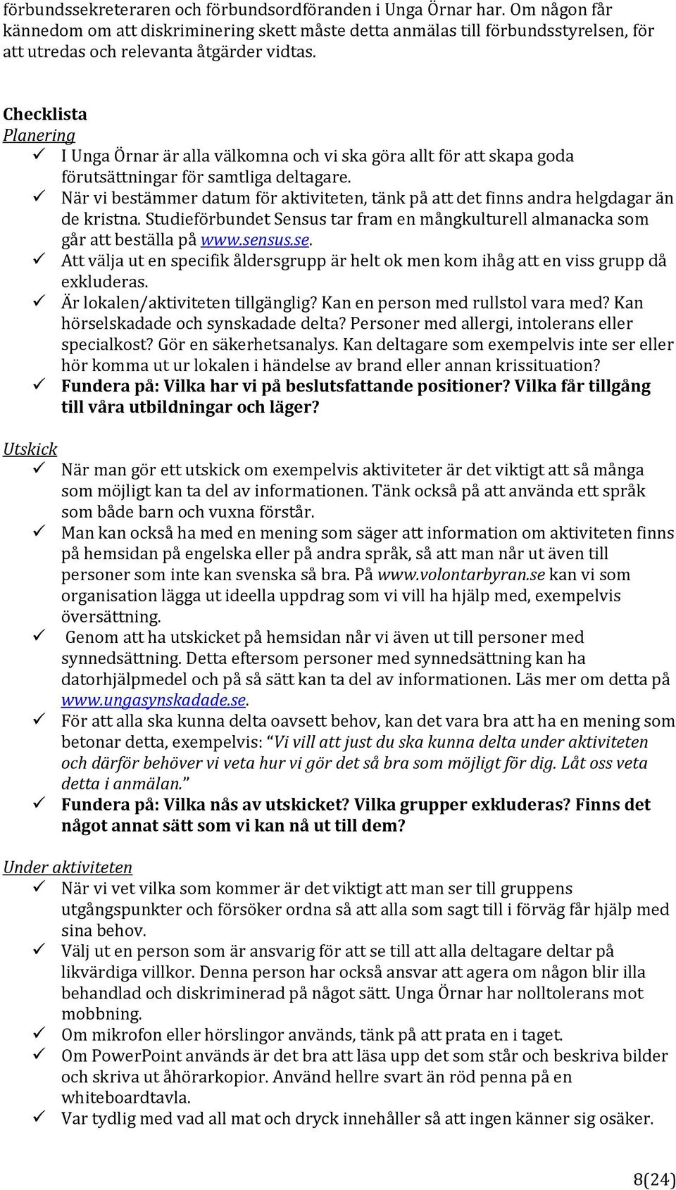 Checklista Planering I Unga Örnar är alla välkomna och vi ska göra allt för att skapa goda förutsättningar för samtliga deltagare.