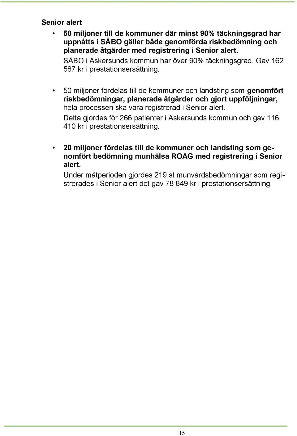 50 miljoner fördelas till de kommuner och landsting som genomfört riskbedömningar, planerade åtgärder och gjort uppföljningar, hela processen ska vara registrerad i Senior alert.