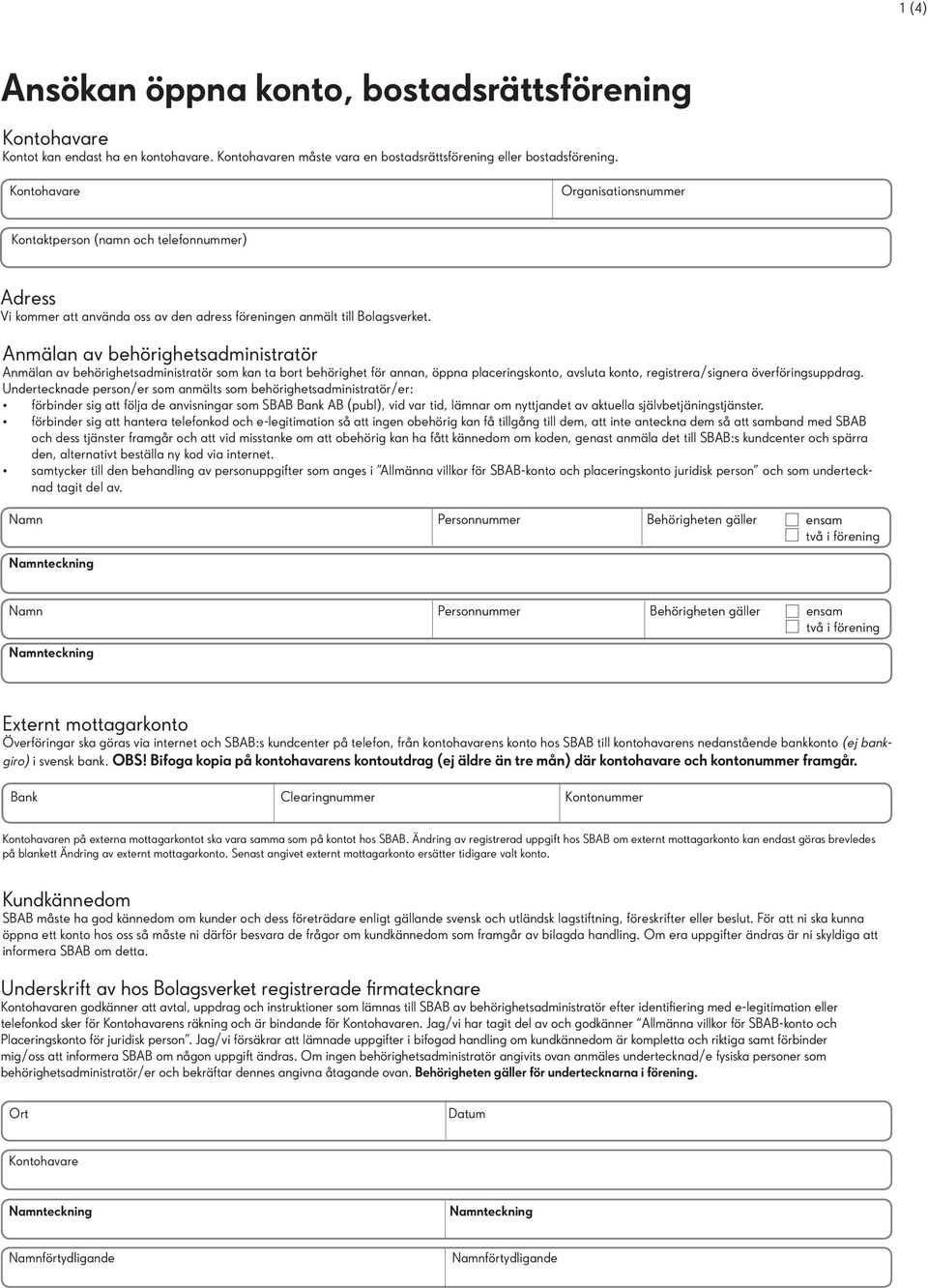 Anmälan av behörighetsadministratör Anmälan av behörighetsadministratör som kan ta bort behörighet för annan, öppna placeringskonto, avsluta konto, registrera/signera överföringsuppdrag.