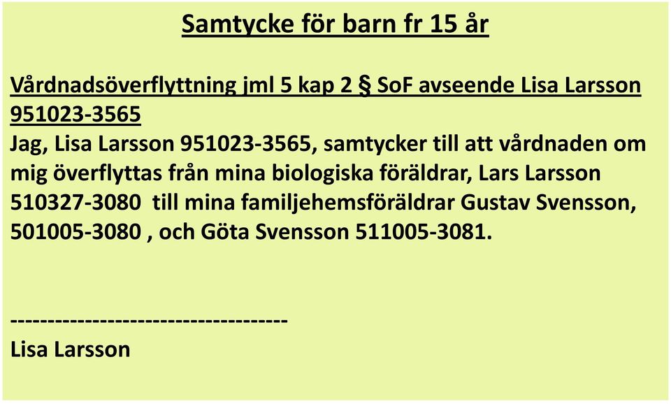 från mina biologiska föräldrar, Lars Larsson 510327-3080 till mina familjehemsföräldrar Gustav
