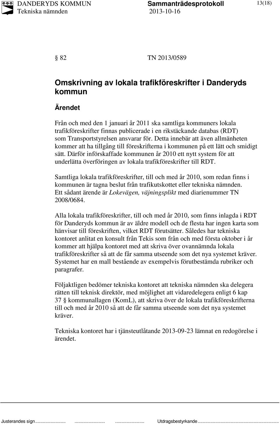 Därför införskaffade kommunen år 2010 ett nytt system för att underlätta överföringen av lokala trafikföreskrifter till RDT.