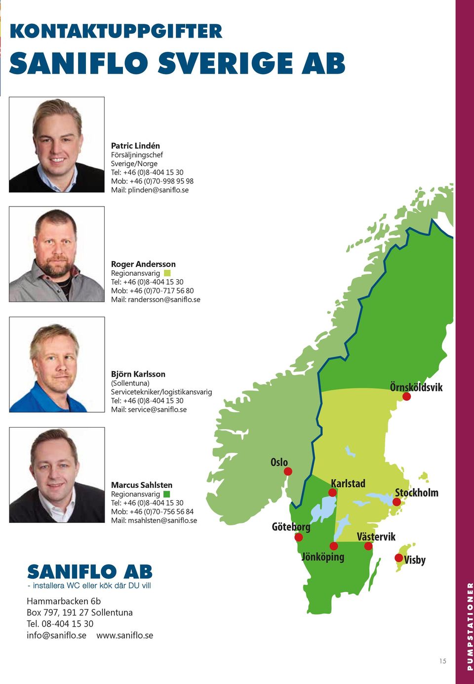 se Björn Karlsson (Sollentuna) Servicetekniker/logistikansvarig Tel: + (0)8-0 5 0 Mail: service@saniflo.