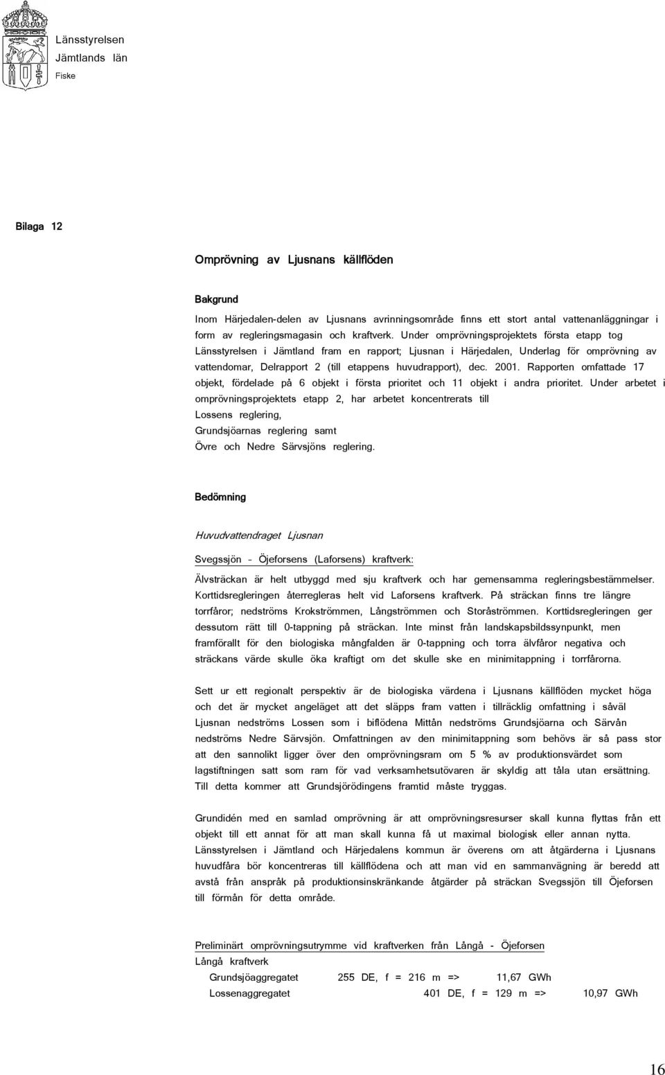 2001. Rapporten omfattade 17 objekt, fördelade på 6 objekt i första prioritet och 11 objekt i andra prioritet.