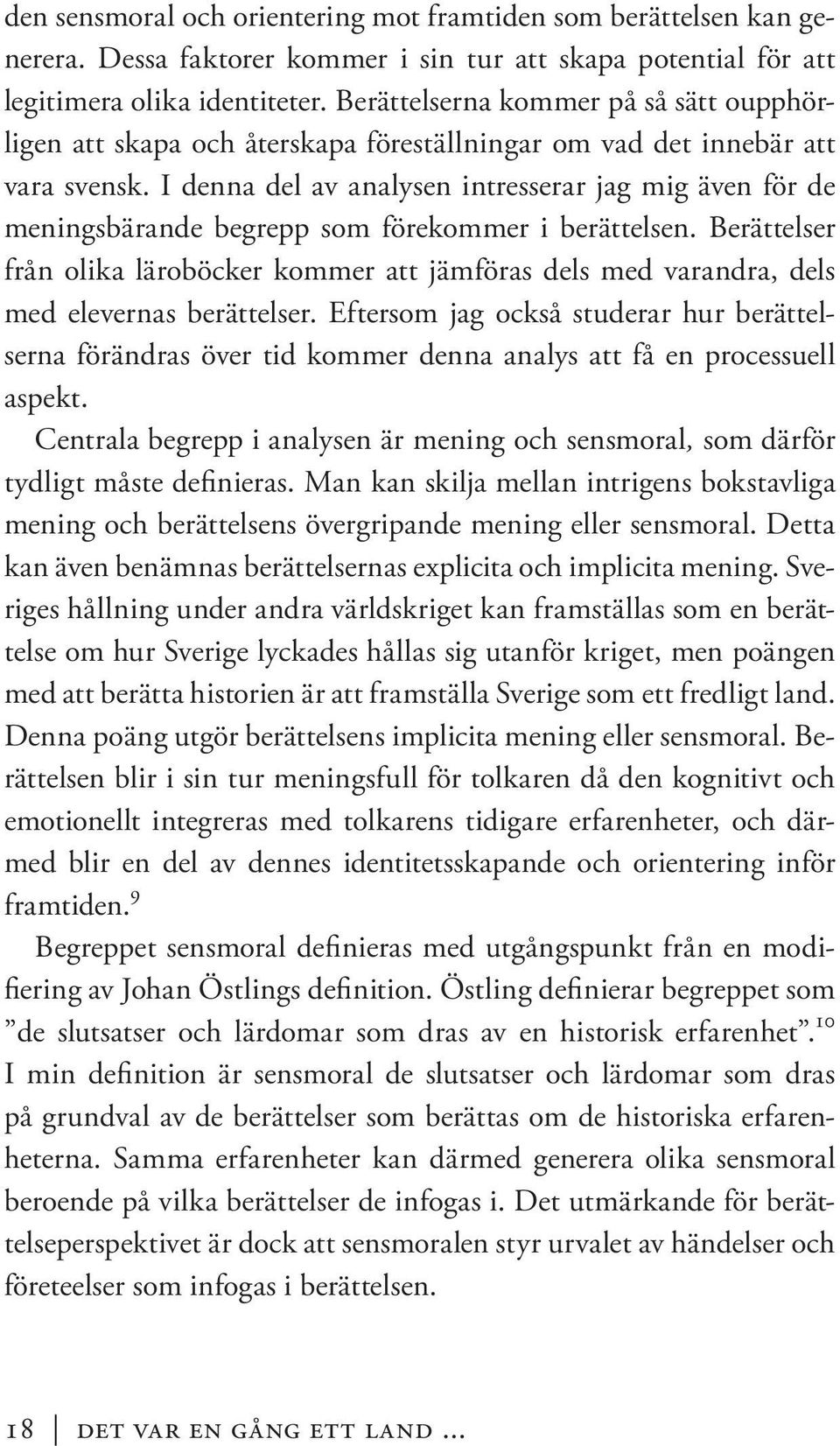 I denna del av analysen intresserar jag mig även för de meningsbärande begrepp som förekommer i berättelsen.