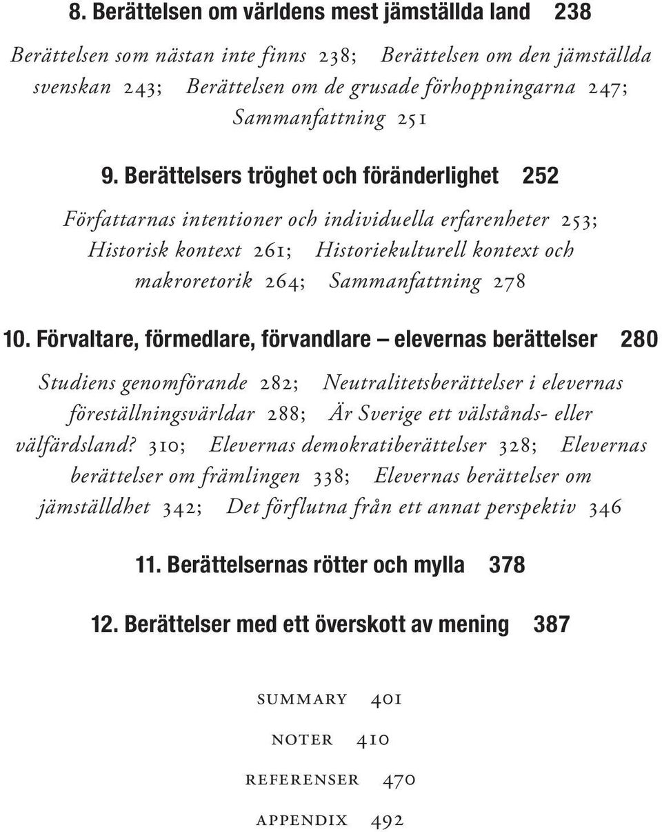 Berättelsers tröghet och föränderlighet 252 Författarnas intentioner och individuella erfarenheter 253; Historisk kontext 261; Historiekulturell kontext och makroretorik 264; Sammanfattning 278 10.