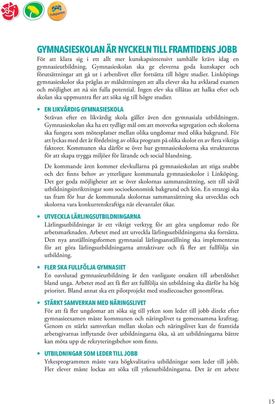 Linköpings gymnasieskolor ska präglas av målsättningen att alla elever ska ha avklarad examen och möjlighet att nå sin fulla potential.