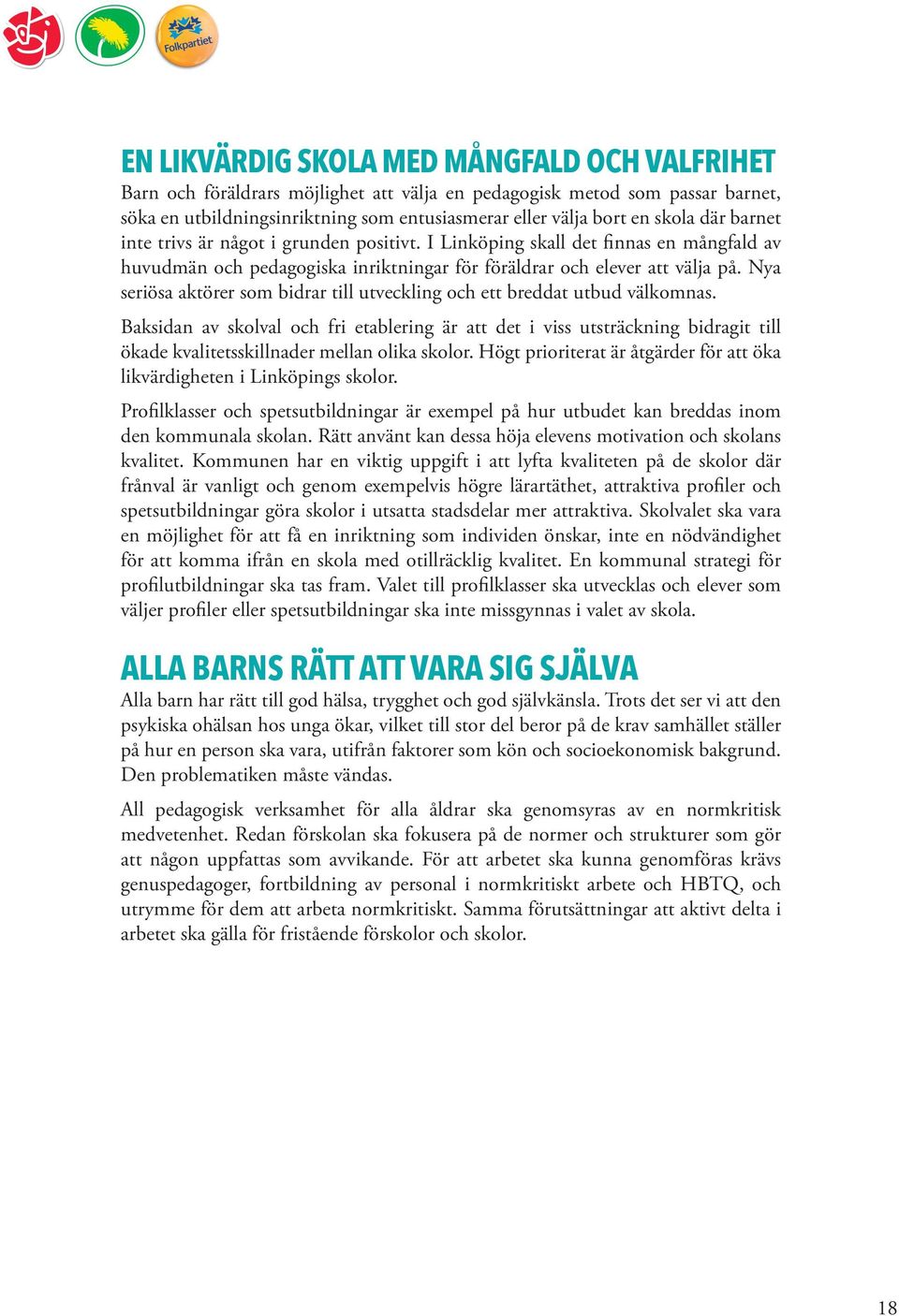 Nya seriösa aktörer som bidrar till utveckling och ett breddat utbud välkomnas.