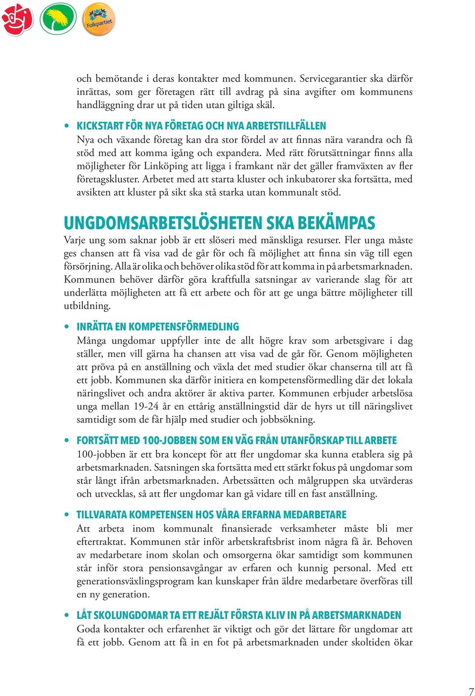 Med rätt förutsättningar finns alla möjligheter för Linköping att ligga i framkant när det gäller framväxten av fler företagskluster.