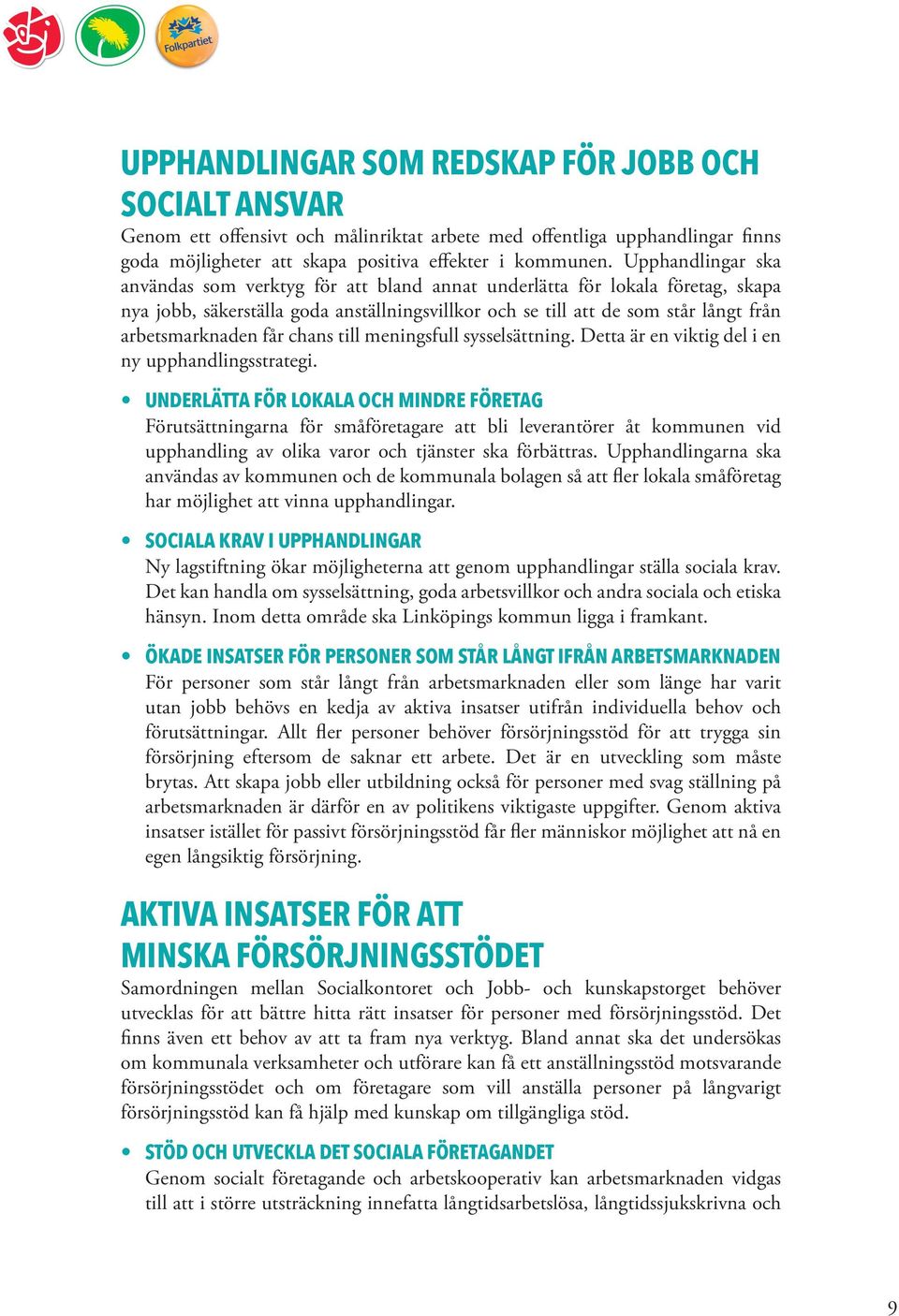 får chans till meningsfull sysselsättning. Detta är en viktig del i en ny upphandlingsstrategi.