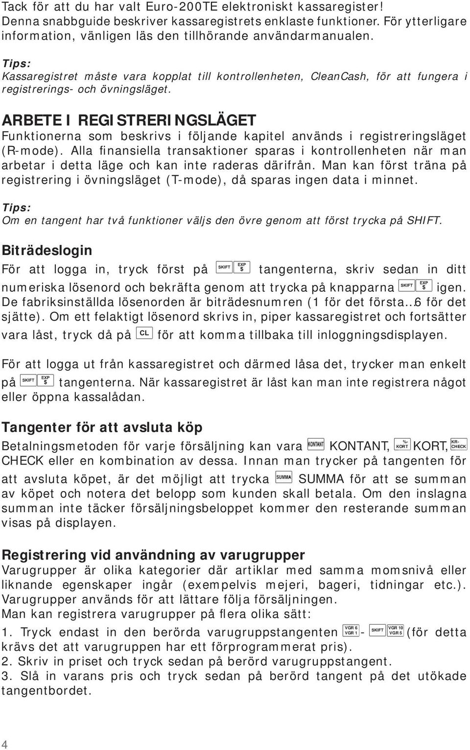 ARBETE I REGISTRERINGSLÄGET Funktionerna som beskrivs i följande kapitel används i registreringsläget (R-mode).