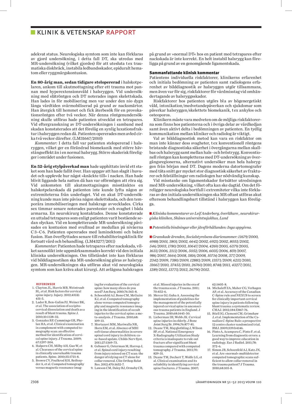 ledbandsskador, epiduralt hematom eller ryggmärgskontusion.
