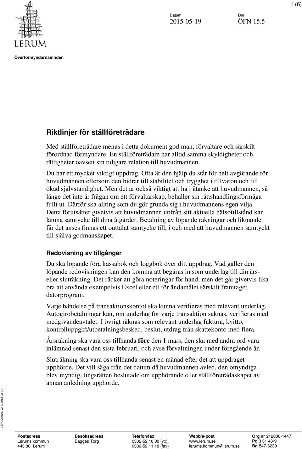 Ofta är den hjälp du står för helt avgörande för huvudmannen eftersom den bidrar till stabilitet och trygghet i tillvaron och till ökad självständighet.