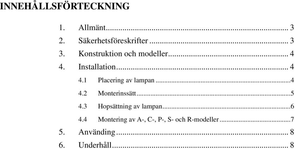 ..4 4.2 Monterinssätt...5 4.3 Hopsättning av lampan...6 4.