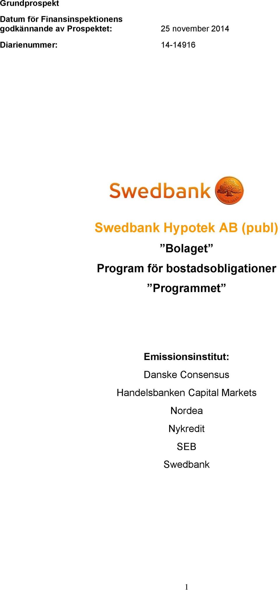 Bolaget Program för bostadsobligationer Programmet Emissionsinstitut: