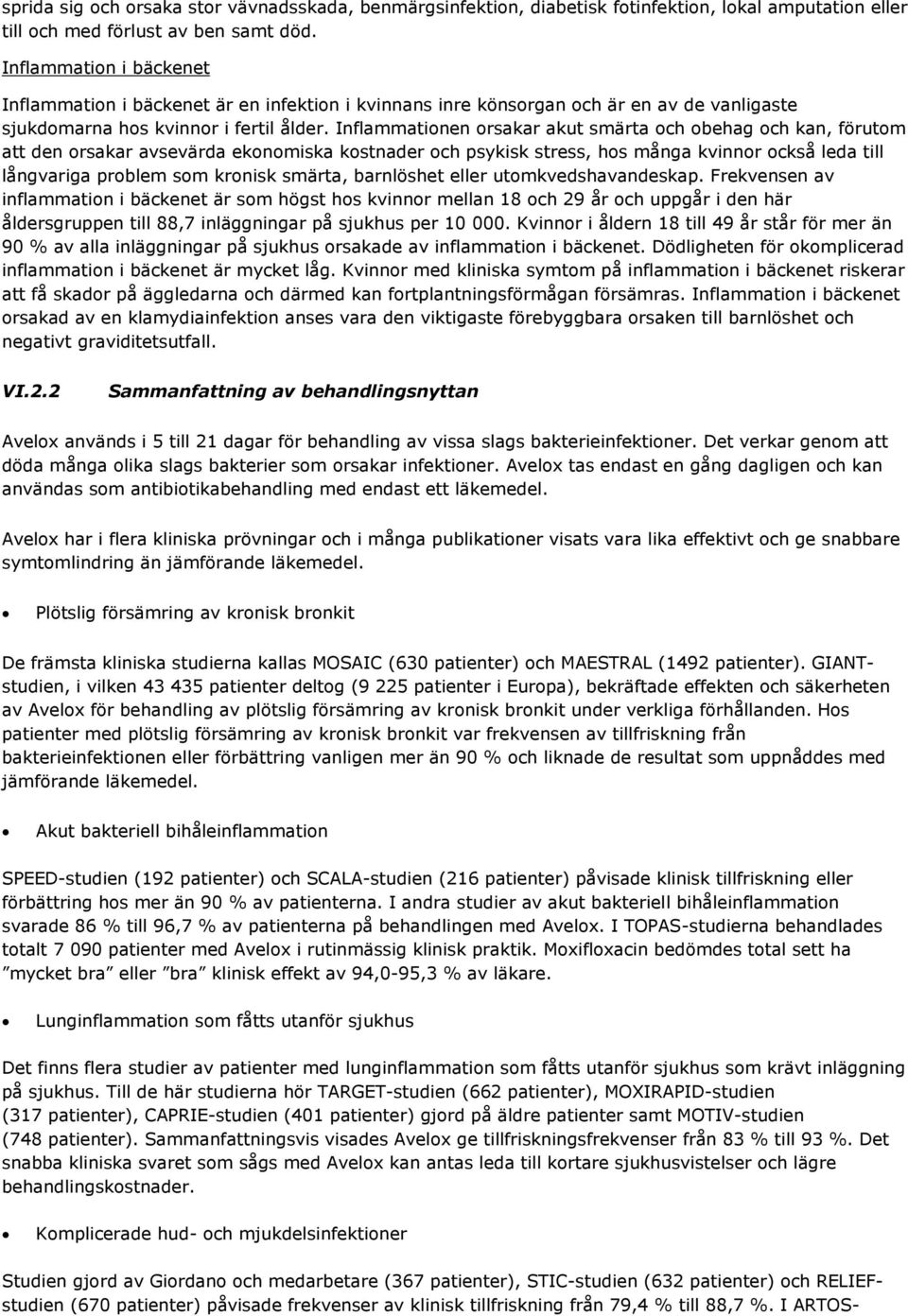 Inflammationen orsakar akut smärta och obehag och kan, förutom att den orsakar avsevärda ekonomiska kostnader och psykisk stress, hos många kvinnor också leda till långvariga problem som kronisk