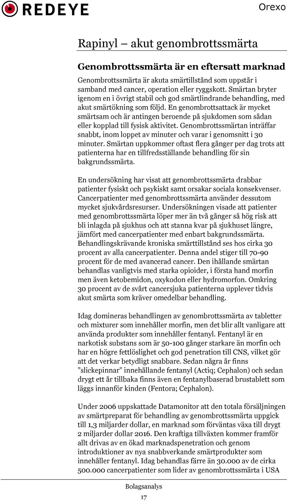 En genombrottsattack är mycket smärtsam och är antingen beroende på sjukdomen som sådan eller kopplad till fysisk aktivitet.