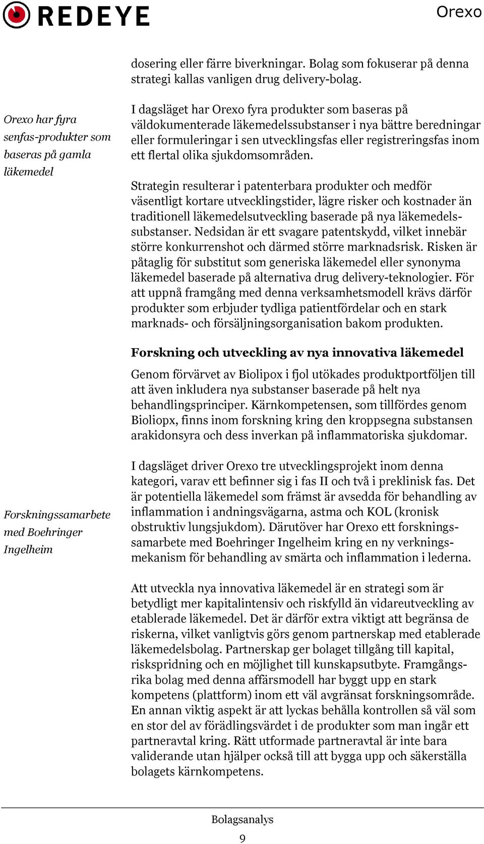 sen utvecklingsfas eller registreringsfas inom ett flertal olika sjukdomsområden.