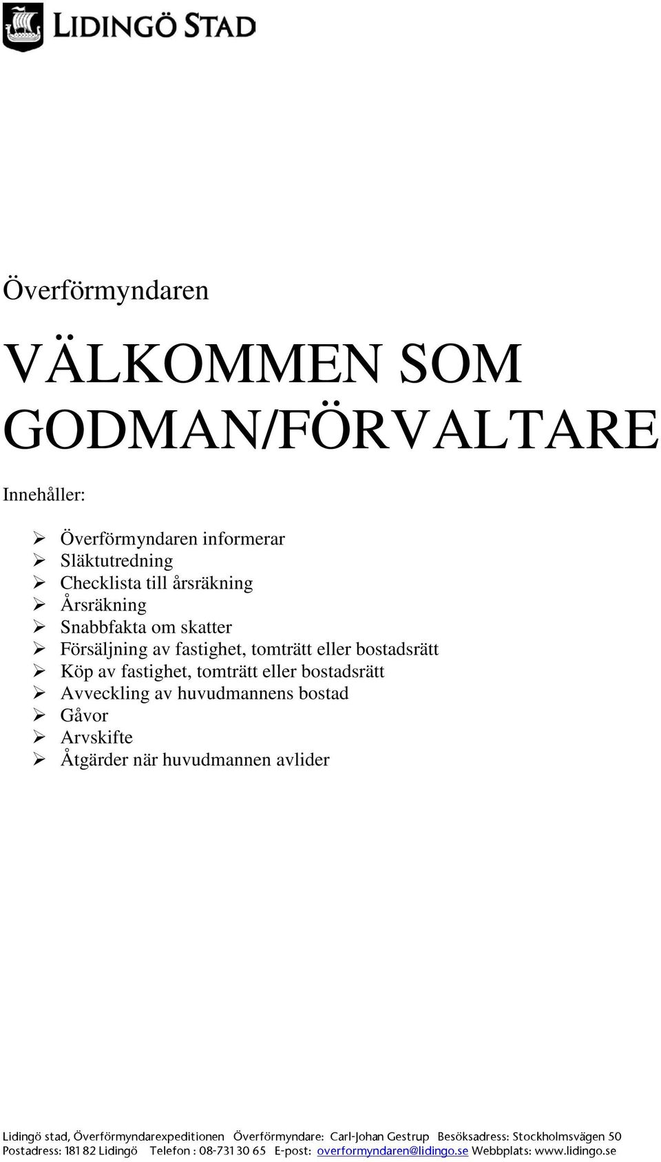 huvudmannens bostad Gåvor Arvskifte Åtgärder när huvudmannen avlider Lidingö stad, Överförmyndarexpeditionen Överförmyndare: Carl-Johan