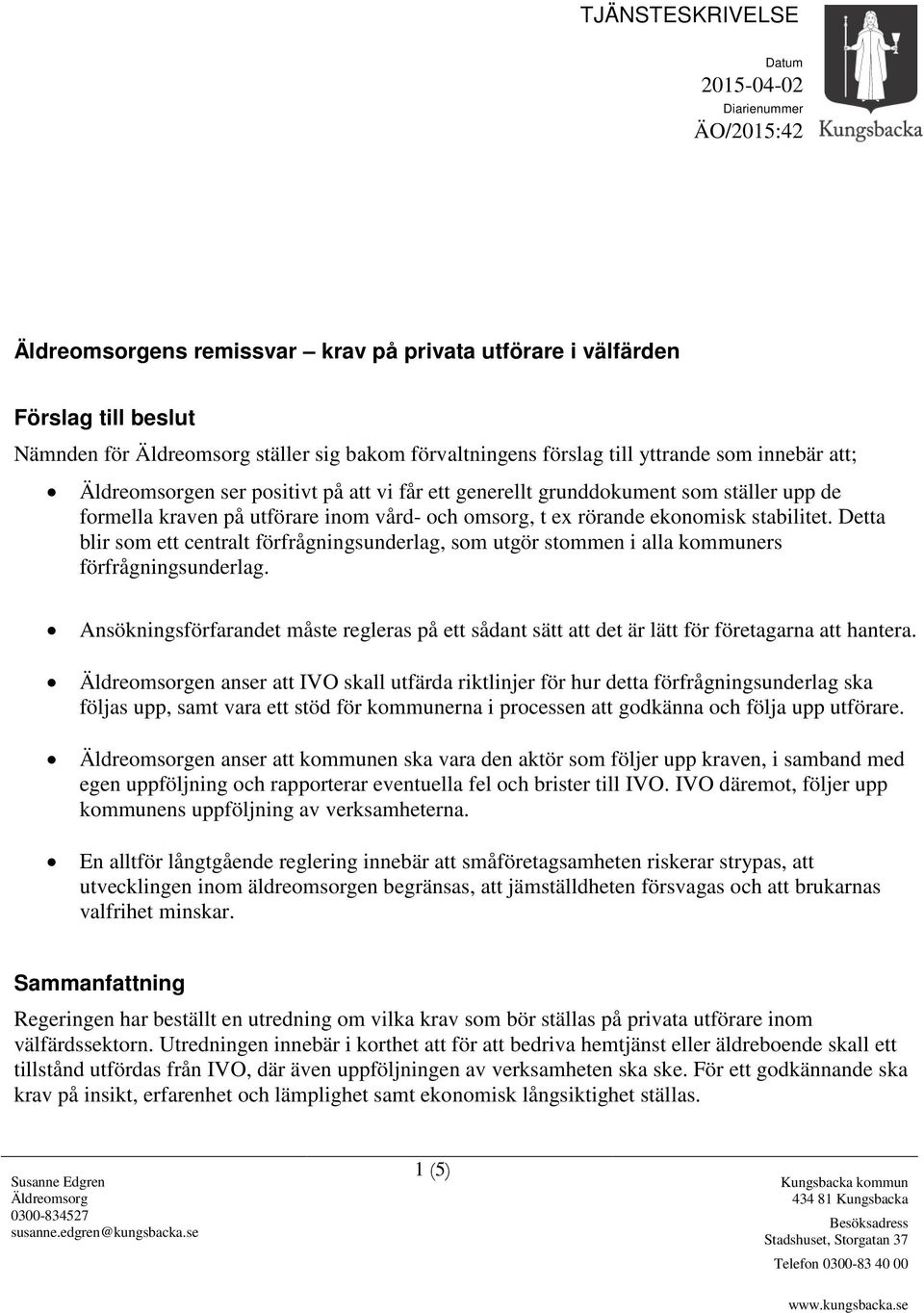 ekonomisk stabilitet. Detta blir som ett centralt förfrågningsunderlag, som utgör stommen i alla kommuners förfrågningsunderlag.