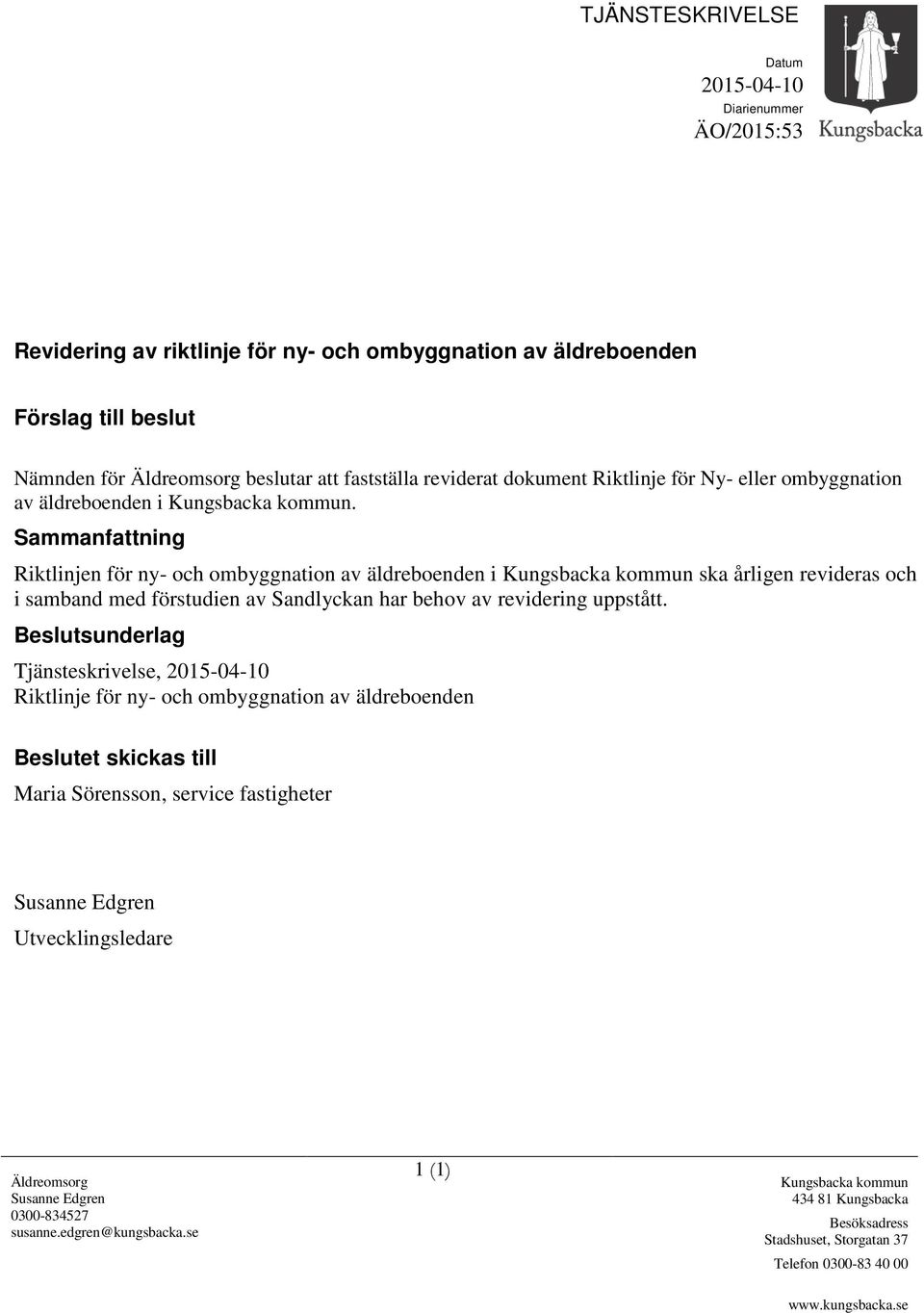 Sammanfattning Riktlinjen för ny- och ombyggnation av äldreboenden i Kungsbacka kommun ska årligen revideras och i samband med förstudien av Sandlyckan har behov av revidering uppstått.