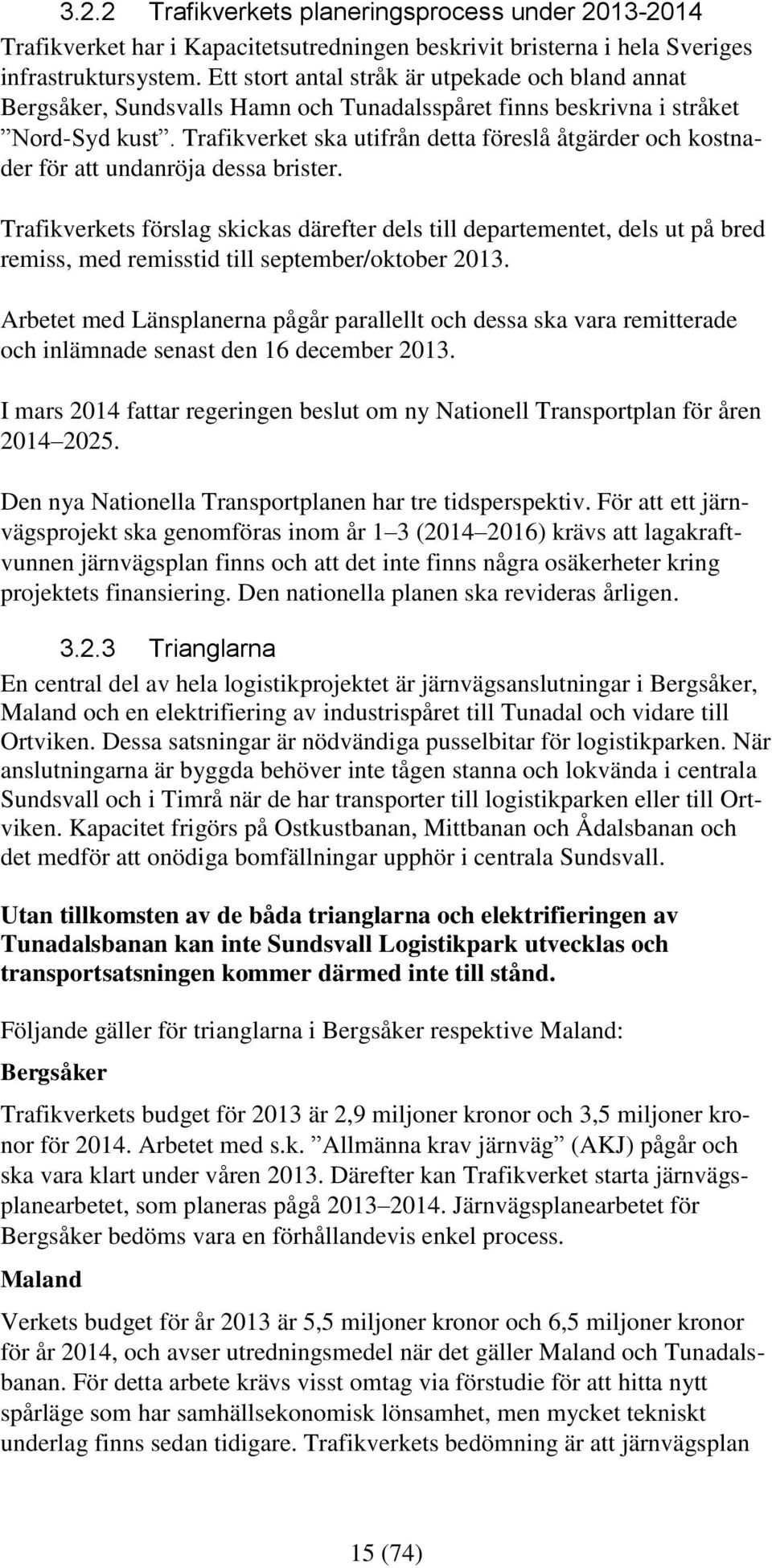 Trafikverket ska utifrån detta föreslå åtgärder och kostnader för att undanröja dessa brister.