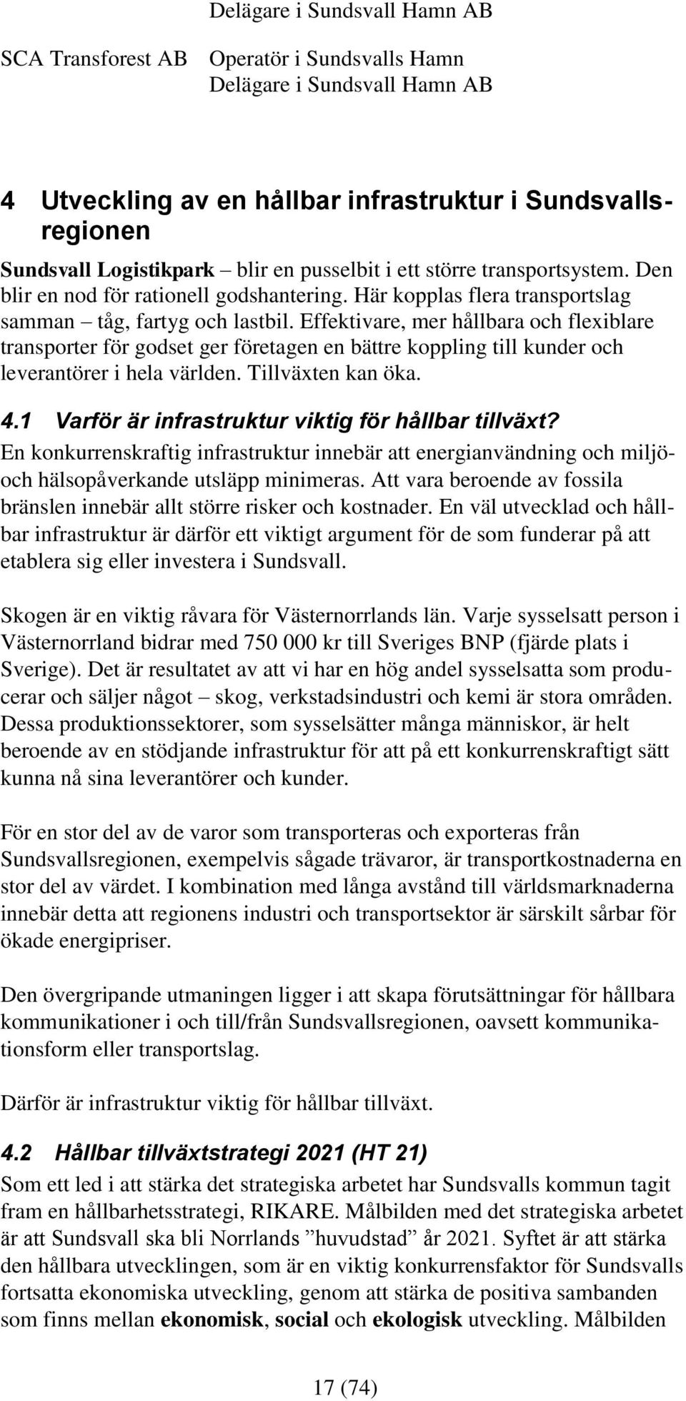 Effektivare, mer hållbara och flexiblare transporter för godset ger företagen en bättre koppling till kunder och leverantörer i hela världen. Tillväxten kan öka. 4.