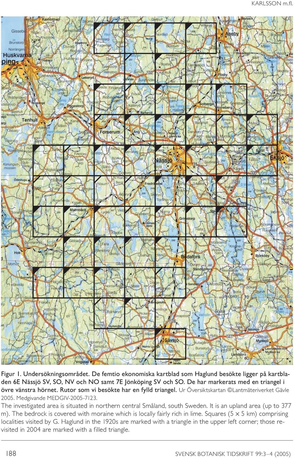 The investigated area is situated in northern central Småland, south Sweden. It is an upland area (up to 377 m). The bedrock is covered with moraine which is locally fairly rich in lime.