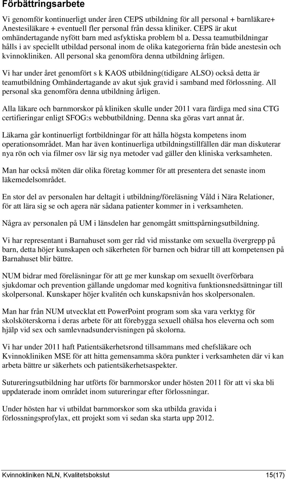 All personal ska genomföra denna utbildning årligen.