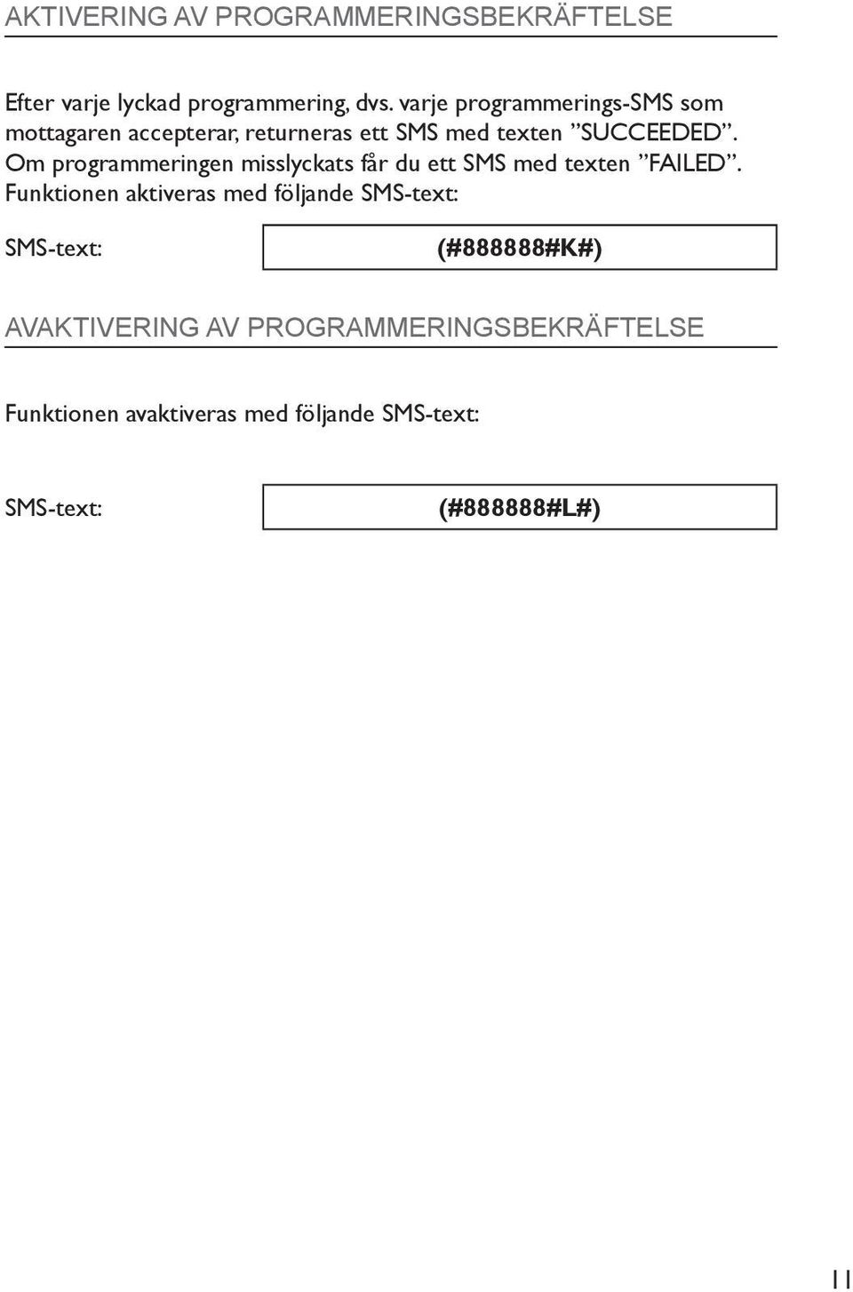 Om programmeringen misslyckats får du ett SMS med texten FAILED.