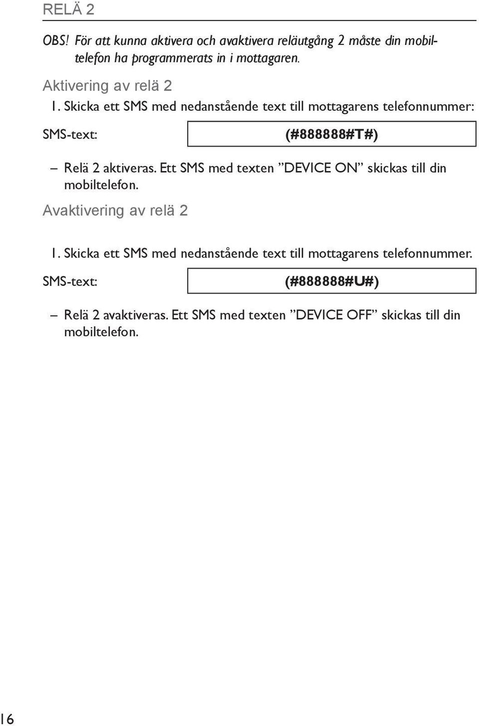 Ett SMS med texten DEVICE ON skickas till din mobiltelefon. Avaktivering av relä 2 1.