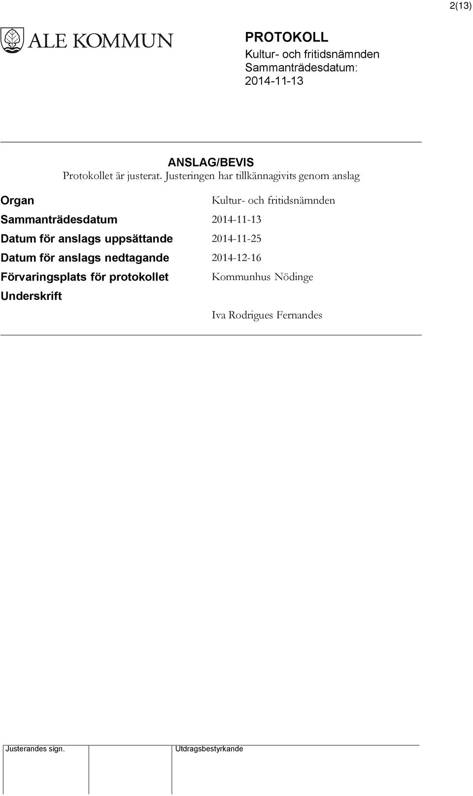 för anslags uppsättande 2014-11-25 Datum för anslags nedtagande 2014-12-16