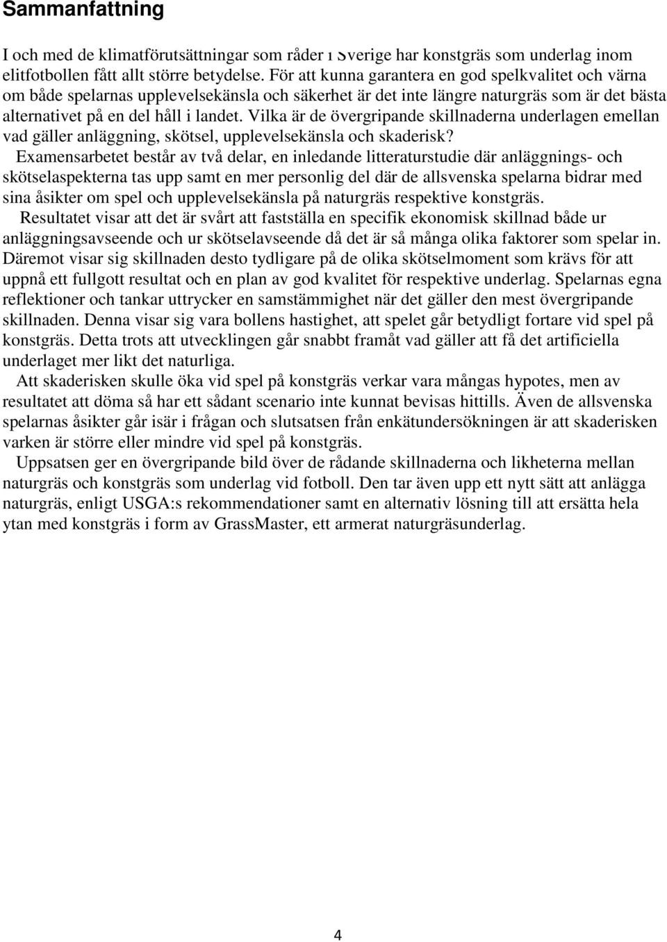 Vilka är de övergripande skillnaderna underlagen emellan vad gäller anläggning, skötsel, upplevelsekänsla och skaderisk?