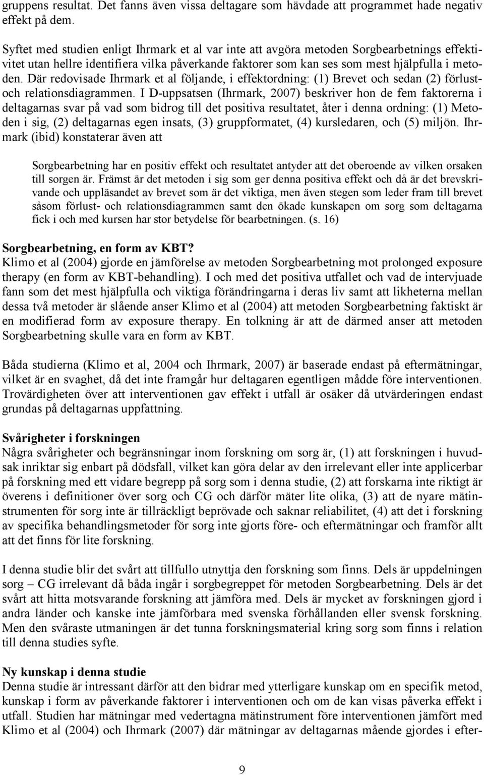 Där redovisade Ihrmark et al följande, i effektordning: (1) Brevet och sedan (2) förlustoch relationsdiagrammen.