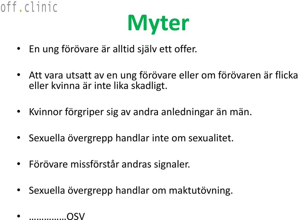 inte lika skadligt. Kvinnor förgriper sig av andra anledningar än män.