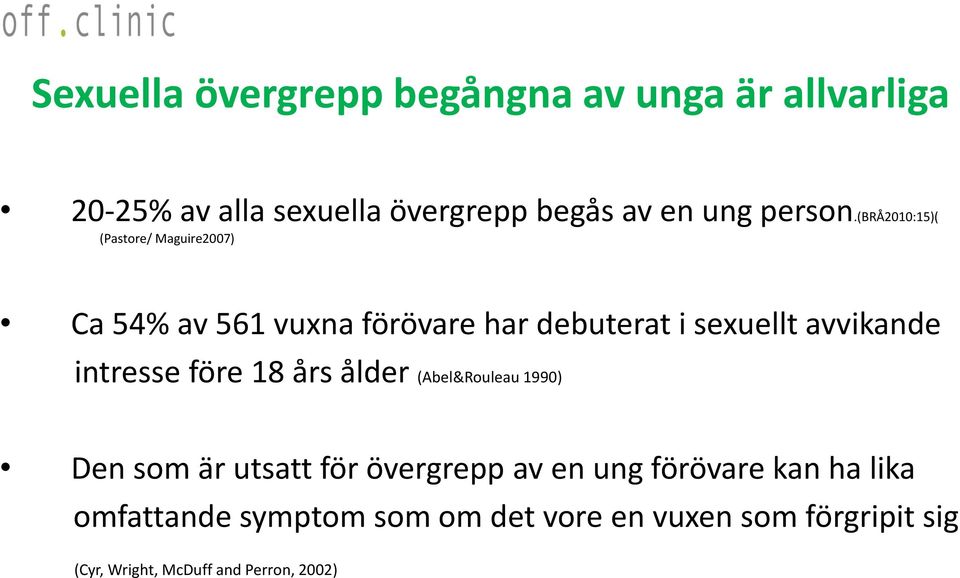 (brå2010:15)( (Pastore/ Maguire2007) Ca 54% av 561 vuxna förövare har debuterat i sexuellt avvikande