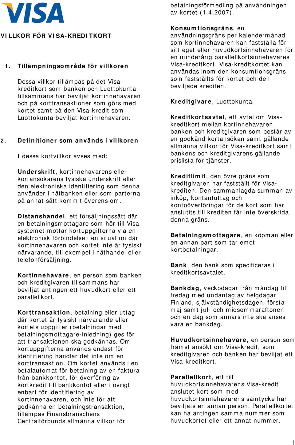 den Visa-kredit som Luottokunta beviljat kortinnehavaren. 2.