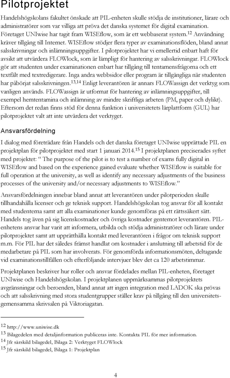 WISEflow stödjer flera typer av examinationsflöden, bland annat salsskrivningar och inlämningsuppgifter.