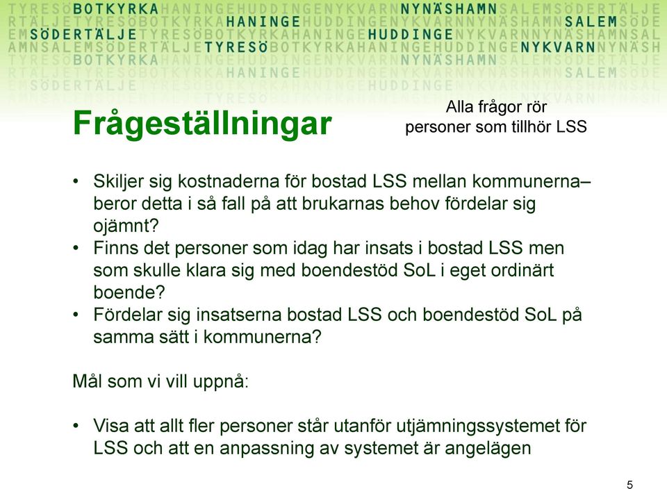 Finns det personer som idag har insats i bostad LSS men som skulle klara sig med boendestöd SoL i eget ordinärt boende?