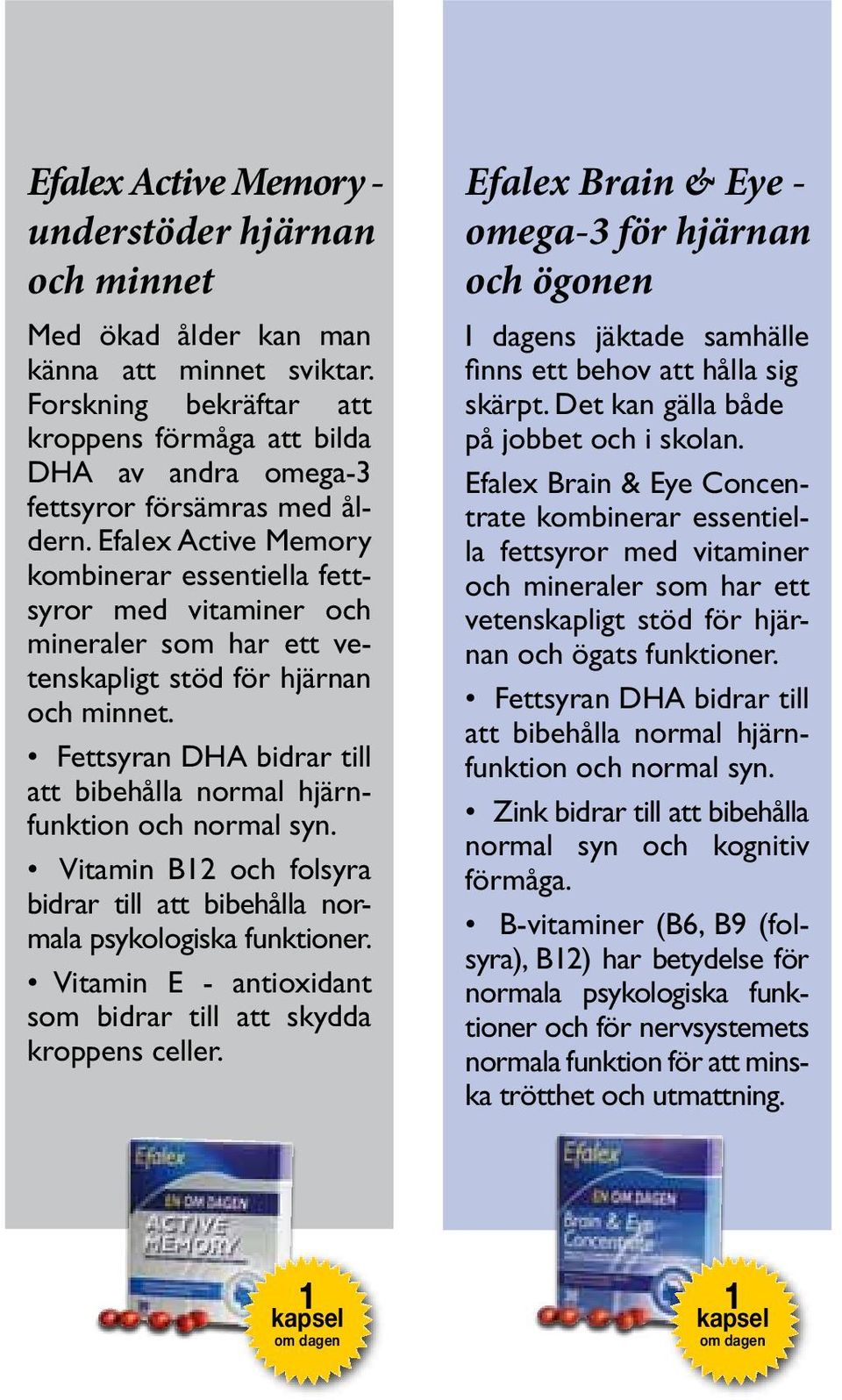 Efalex Active Memory kombinerar essentiella fettsyror med vitaminer och mineraler som har ett vetenskapligt stöd för hjärnan och minnet.